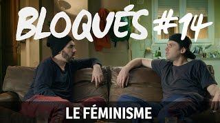 Bloqués #14 - Le féminisme