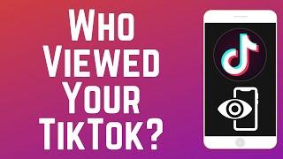 How to See Who Viewed Your TikTok Videos and Profile 2025 (Full Guide)