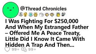 I Was Fighting For $250K And When My Estranged Father Offered Me A Peace Treaty He Did Trap & Then..