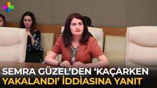 Semra Güzel’den ‘kaçarken yakalandı’ iddiasına yanıt