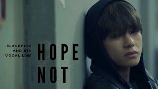 HOPE NOT FMV [Blackpink & Bts Vocal line] (Vsoo Jirose Lizkook Jinjen)