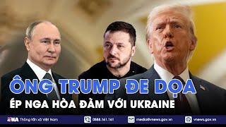 Ông Trump đe dọa Nga sẽ lãnh hậu quả nếu không tiến hành hòa đàm với Ukraine - VNA