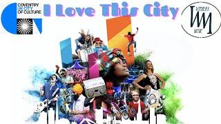 I Love This City - Coventry - City of Culture 2021