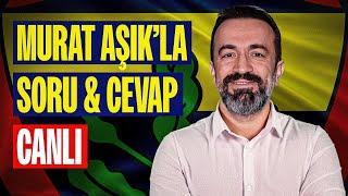 CANLI | MURAT AŞIK İLE SORU&CEVAP | FENERBAHÇE'YE DAİR SON GELİŞMELER!