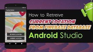 Android Studio Tutorial - How to Retrieve Current Location from Firebase Database