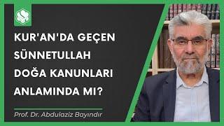 Kur'an'da geçen sünnetullah doğa kanunları anlamında mı? | Prof. Dr. Abdulaziz Bayındır