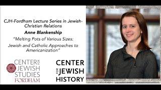 Anne Blankenship, “Melting Pots of Various Sizes: Jewish and Catholic Approaches to Americanization”