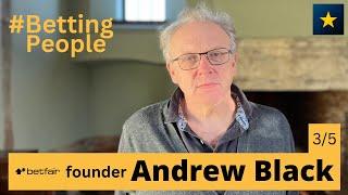 #BettingPeople Interview ANDREW BLACK Betfair Founder Part 3/5