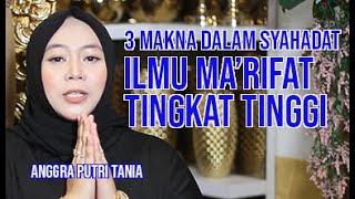 3 MAKNA DALAM SYAHADAT | ILMU MA'RIFAT TINGKAT TINGGI | OLEH ANGGRA PUTRI TANIA