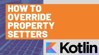 How to Override Property Setters in Kotlin