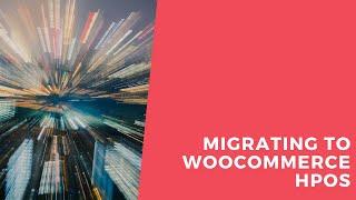 Migrating WooCommerce To HPOS (high performance order storage)