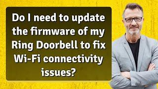 Do I need to update the firmware of my Ring Doorbell to fix Wi-Fi connectivity issues?