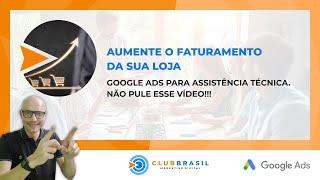 GOOGLE ADS PARA ASSISTÊNCIA TÉCNICA NÃO PULE ESSE VÍDEO E AUMENTE O FATURAMENTO DA SUA LOJA!