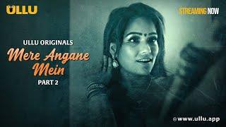 Mere Angane Mein | Part - 02 | Streaming Now - To Watch Full Episode, Download & Subscribe To Ullu