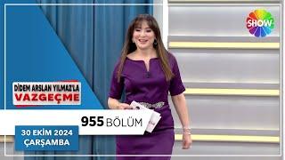 Didem Arslan Yılmaz'la Vazgeçme 955. Bölüm | 30 Ekim 2024