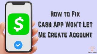 How to Fix Cash App Won't Let Me Create Account(Multiple Solutions!)