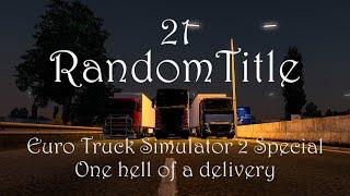 RandomTitle21【ETS2 Special】(One hell of a delivery)