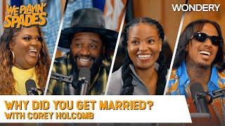 "Nick, Why Did You Get Married?” With Corey Holcomb | We Playin' Spades | Podcast