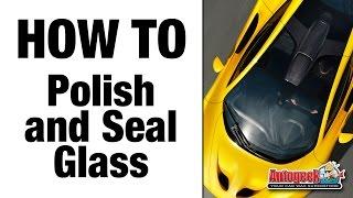 How to do Glass Polishing & Sealing - Autogeek