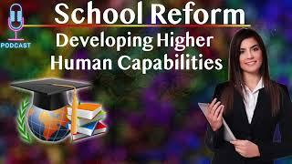 Developing Higher Human Capabilities – A Conversation on Expanding Education & School Reform