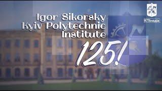 Igor Sikorsky Kyiv Polytechnic Institute – 125!