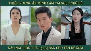 Thiên Vương ẩn mình làm cai ngục nhỏ bé, nào ngờ ở nhà hôn thê lại bị bắt đem bán cho tên dê xồm