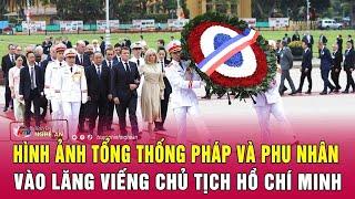 Hình ảnh Tổng thống Pháp và Phu nhân vào Lăng viếng Chủ tịch Hồ Chí Minh