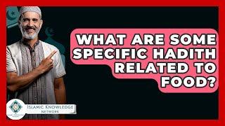 What Are Some Specific Hadith Related To Food? - Islamic Knowledge Network
