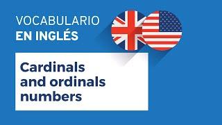 Cardinals and ordinals numbers – Números cardinales y ordinales | Vocabulario en inglés