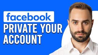 How To Private Your Facebook Account (How To Make Your Facebook Profile Private)