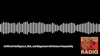 Artificial Intelligence, Risk, and Alignment with Roman Yampolskiy