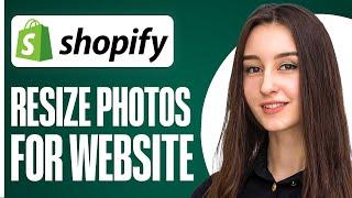 How To Resize Photos For Shopify Website (Step By Step)