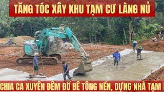 Tăng tóc Xây khu tạm cư Làng Nủ: Chia ca xuyên đêm đổ bê tông nền, dựng nhà tạm