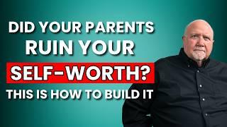 How to Raise Your Self-worth Even if Your Parents Destroyed It