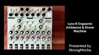 Lyra-8 Orgasmic Ambiance & Drone Machine short Version