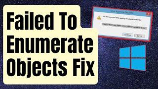 SOLVED: Failed To Enumerate Objects In The Container Error In Windows [Updated 2024]