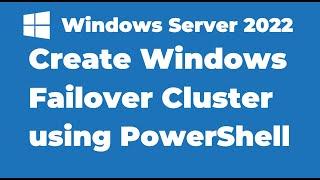 128. Create Windows Server 2022 Failover Cluster using PowerShell