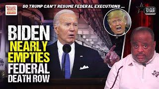 Biden EMPTIES Federal Death Row Before Trump Resumes Executions | Roland Martin