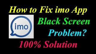 How to Fix imo App Black Screen Problem Solutions Android & Ios - imo Black Screen Error