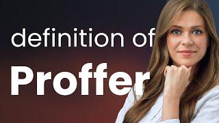 Proffer — PROFFER meaning