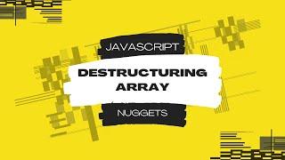 Javascript Nuggets - Destructuring (Array)