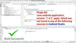 com.android.application', version: 7.4.2, apply: false was not found in any of the following sources