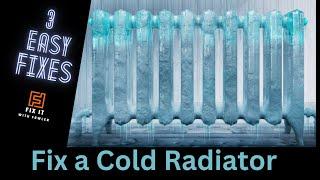 How to Fix a cold radiator - 3 easy fixes