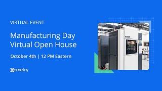 Xometry Virtual Open House #MFGDAY2024