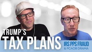 410. Trump's Tax Plans, IRS PPS Fraud, & PCAOB Drama