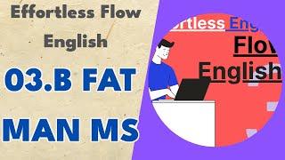 03.b Fat Man MS - Effortless Flow English