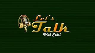 Lets Talk With Sohel Seraj