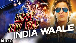 Official: India Waale Full AUDIO Song | Happy New Year | Shahrukh Khan, Deepika Padukone