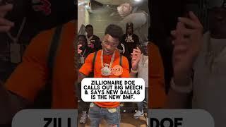ZILLIONAIRE DOE CALLS OUT BIG MEECH AND SAYS NEW DALLAS THE NEW BMF