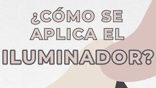 ¿COMO Y DONDE SE PONE ILUMINADOR? - MAKEUP UNIVERSITY- ROOKIE